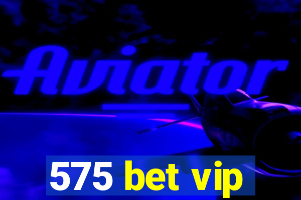 575 bet vip